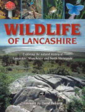 portada Wildlife of Lancashire: Exploring the Natural History of Lancashire, Manchester and North Merseyside