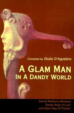 portada a glam man in a dandy world: secret relations between dandy style of livin' and glam way of thinkin' (en Inglés)