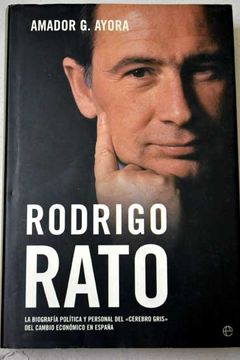 portada Rodrigo Rato: La Biografía Política Y Personal Del Cerebro Gris Del Cambio Económico En España