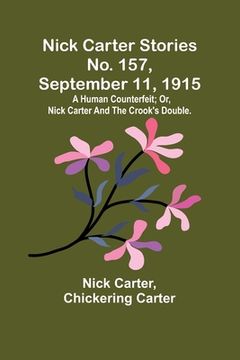 portada Nick Carter Stories No. 157, September 11, 1915: A human counterfeit; or, Nick Carter and the crook's double. 