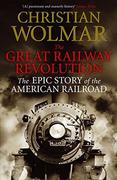 portada The Great Railway Revolution: The Epic Story of the American Railroad 