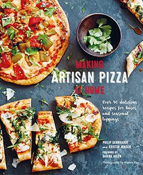 portada Making Artisan Pizza at Home: Over 90 Delicious Recipes for Bases and Seasonal Toppings (en Inglés)