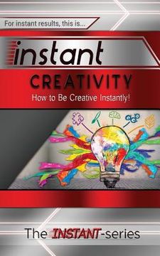 portada Instant Creativity: How to Be Creative Instantly! (en Inglés)