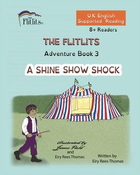 portada THE FLITLITS, Adventure Book 3, A SHINE SHOW SHOCK, 8+Readers, U.K. English, Supported Reading: Read, Laugh and Learn (en Inglés)