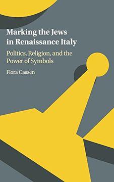 portada Marking the Jews in Renaissance Italy: Politics, Religion, and the Power of Symbols (en Inglés)