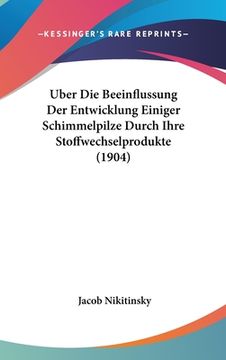 portada Uber Die Beeinflussung Der Entwicklung Einiger Schimmelpilze Durch Ihre Stoffwechselprodukte (1904) (en Alemán)