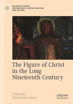 portada The Figure of Christ in the Long Nineteenth Century (en Inglés)