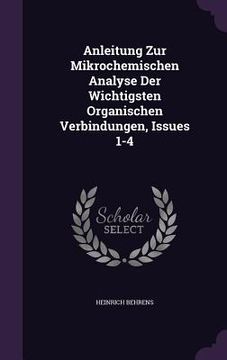 portada Anleitung Zur Mikrochemischen Analyse Der Wichtigsten Organischen Verbindungen, Issues 1-4 (en Inglés)