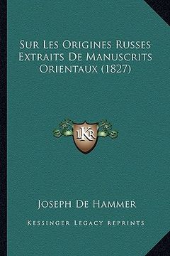 portada Sur Les Origines Russes Extraits De Manuscrits Orientaux (1827) (en Francés)