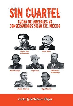 portada Sin Cuartel Lucha de Liberales vs Conservadores Siglo Xix, Mexico (in Spanish)