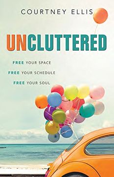 portada Uncluttered: Free Your Space, Free Your Schedule, Free Your Soul 