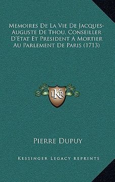 portada Memoires De La Vie De Jacques-Auguste De Thou, Conseiller D'Etat Et President A Mortier Au Parlement De Paris (1713) (en Francés)