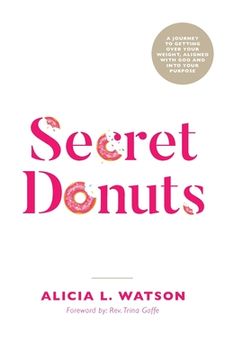 portada Secret Donuts: A Journey to Getting Over Your Weight, Aligned with God and into Your Purpose 