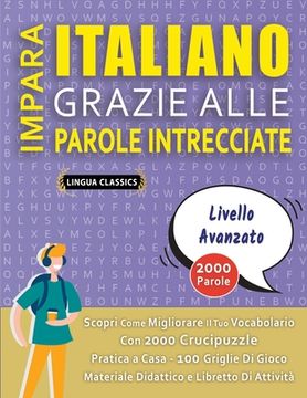 IMPARA ITALIANO GRAZIE ALLE PAROLE INTRECCIATE - PER ADOLESCENTI - Scopri Come Migliorare Il Tuo Vocabolario Con 2000 Crucipuzzle e Pratica a Casa - 1 (en Italiano)