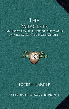 portada the paraclete: an essay on the personality and ministry of the holy ghost (en Inglés)