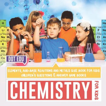portada Chemistry for Kids  Elements Acidbase Reactions and Metals Quiz Book for Kids  Childrens Questions  Answer Game Books