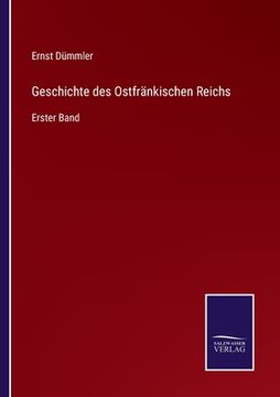 portada Geschichte des Ostfränkischen Reichs: Erster Band (en Alemán)