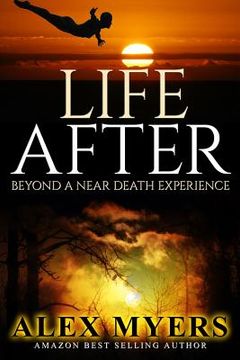 portada Life After: Beyond a Near Death Experience (en Inglés)