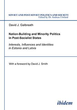 portada Nation-Building and Minority Politics in Post-Socialist States: Interests, Influence and Identities in Estonia and Latvia (Soviet and Post-Soviet Politics and Society 8) (Volume 8) (in English)