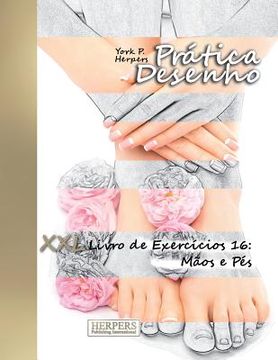 portada Prática Desenho - XXL Livro de Exercícios 16: Mãos e Pés (in Portuguese)