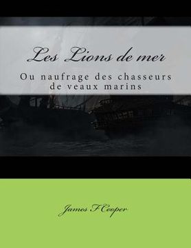 portada Les Lions de mer: ou naufrage des chasseurs de veaux marins (in French)