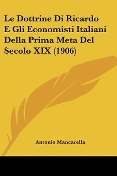 portada Le Dottrine Di Ricardo E Gli Economisti Italiani Della Prima Meta Del Secolo XIX (1906) (in Italian)
