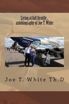 portada Living at full throttle...autobiography of Joe T. White (in English)