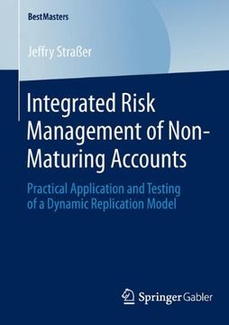 portada Integrated Risk Management of Non-Maturing Accounts: Practical Application and Testing of a Dynamic Replication Model (BestMasters)