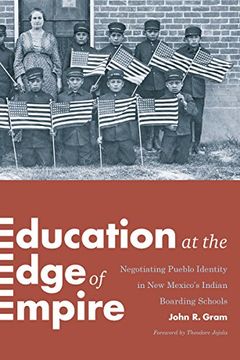 portada Education at the Edge of Empire: Negotiating Pueblo Identity in New Mexico's Indian Boarding Schools (Indigenous Confluences)