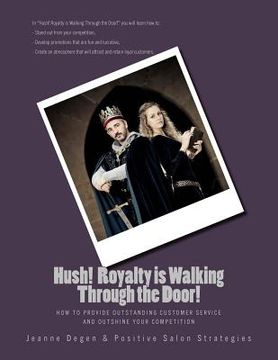 portada Hush Royalty is Walking Through the Door!: How to Provide Outstanding Customer Service and Outshine Your Competition (en Inglés)