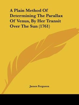 portada a plain method of determining the parallax of venus, by her transit over the sun (1761) (in English)