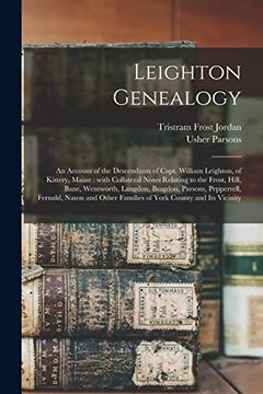 portada Leighton Genealogy: An Account of the Descendants of Capt. William Leighton, of Kittery, Maine: With Collateral Notes Relating to the Frost, Hill,. Fernald, Nason and Other Families of York. (en Inglés)