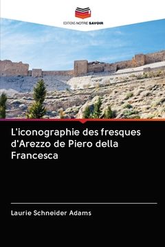 portada L'iconographie des fresques d'Arezzo de Piero della Francesca (in French)