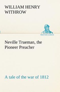portada neville trueman, the pioneer preacher: a tale of the war of 1812 (en Inglés)