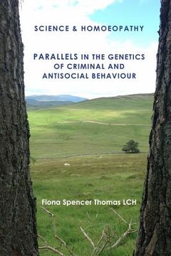 portada SCIENCE & HOMOEOPATHY Parallels in the Genetics of Criminal and Antisocial Behaviour (en Inglés)