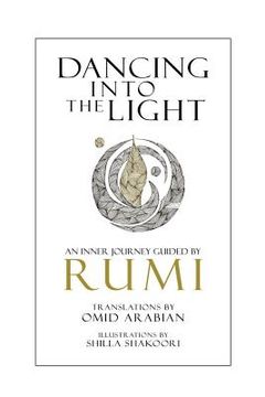 portada Dancing Into The Light: An Inner Journey Guided By Rumi (en Inglés)