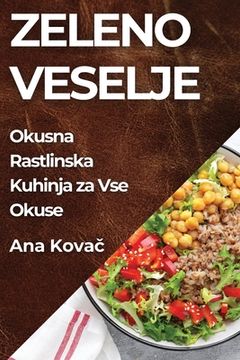 portada Zeleno Veselje: Okusna Rastlinska Kuhinja za Vse Okuse (in Esloveno)