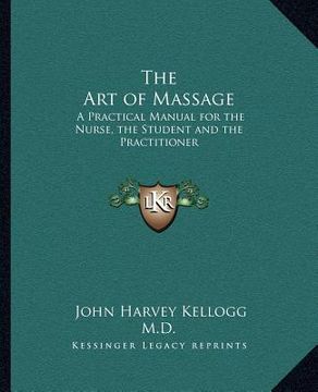 portada the art of massage: a practical manual for the nurse, the student and the practitioner (en Inglés)