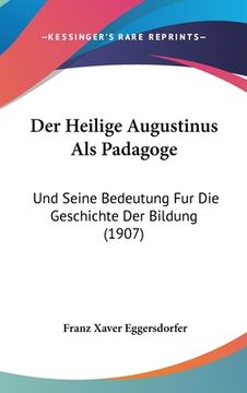 portada Der Heilige Augustinus Als Padagoge: Und Seine Bedeutung Fur Die Geschichte Der Bildung (1907) (in German)