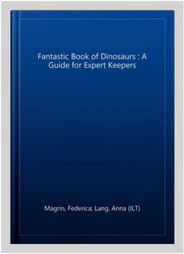 portada Fantastic Book of Dinosaurs: A Guide for Expert Keepers
