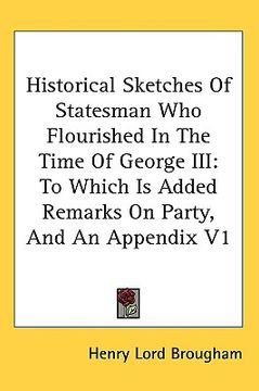 portada historical sketches of statesman who flourished in the time of george iii: to which is added remarks on party, and an appendix v1 (en Inglés)