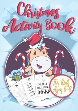 portada Christmas Activity Book for Kids Ages 6-8: Unicorn Christmas Countdown I Counting the Days until Christmas I Advent Games I Mazes, Dot to Dot Puzzles,