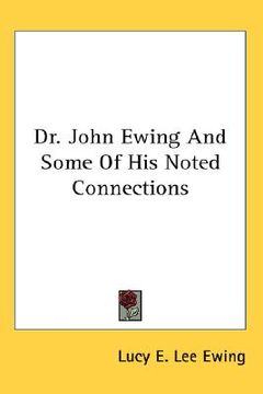 portada dr. john ewing and some of his noted connections (en Inglés)