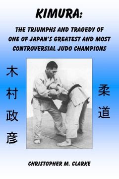 portada Kimura: The Triumphs and Tragedy of one of Judo'S Greatest and Most Controversial Judo Champions (en Inglés)
