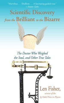 portada Scientific Discovery from the Brilliant to the Bizarre: The Doctor Who Weighed the Soul, and Other True Tales (en Inglés)