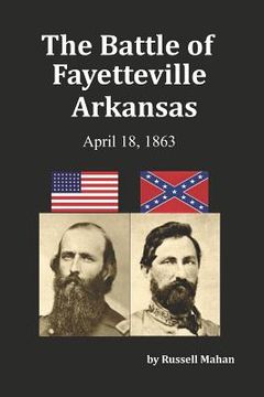 portada The Battle of Fayetteville Arkansas: April 18, 1863 (en Inglés)