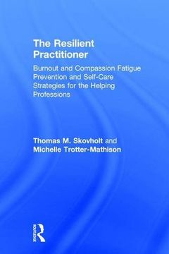 portada The Resilient Practitioner: Burnout and Compassion Fatigue Prevention and Self-Care Strategies for the Helping Professions (en Inglés)
