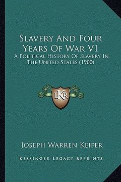 portada slavery and four years of war v1: a political history of slavery in the united states (1900) a political history of slavery in the united states (1900 (in English)
