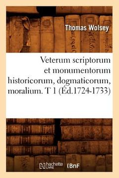portada Veterum Scriptorum Et Monumentorum Historicorum, Dogmaticorum, Moralium. T 1 (Éd.1724-1733) (in French)