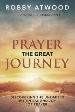 portada Prayer the Great Journey: Discovering the Unlimited Potential and Joy of Prayer (in English)